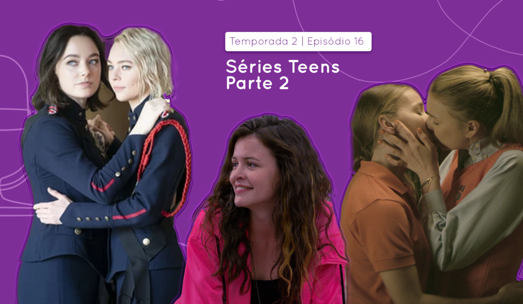LesB Cast | Temporada 2 Episódio 16 – séries teens parte 2